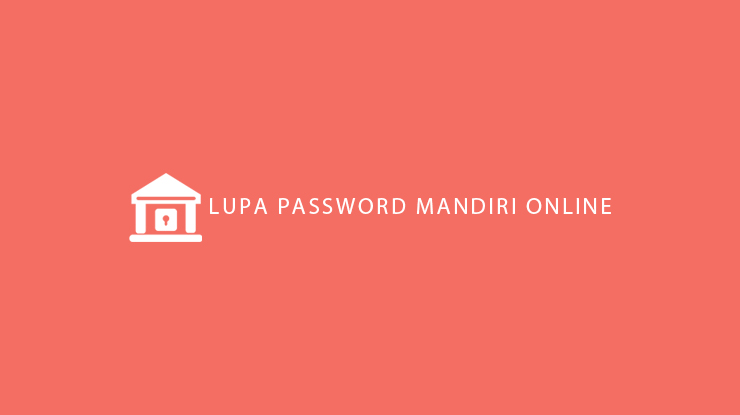 MASTER BANK Lupa Password Mandiri Online