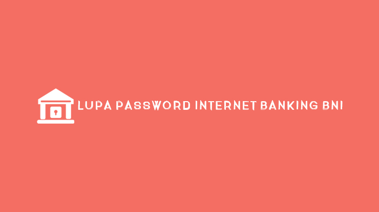 Lupa Password Internet Banking BNI