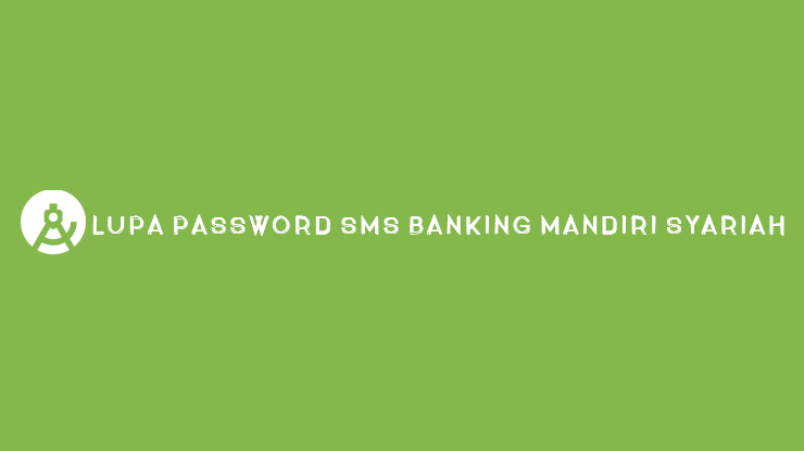 Lupa Password SMS Banking Mandiri Syariah