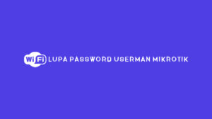 Lupa Password Userman Mikrotik