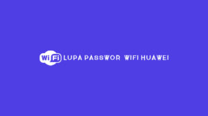 Lupa Password WiFi Huawei 1