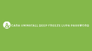 Cara Uninstall Deep Freeze Lupa Password