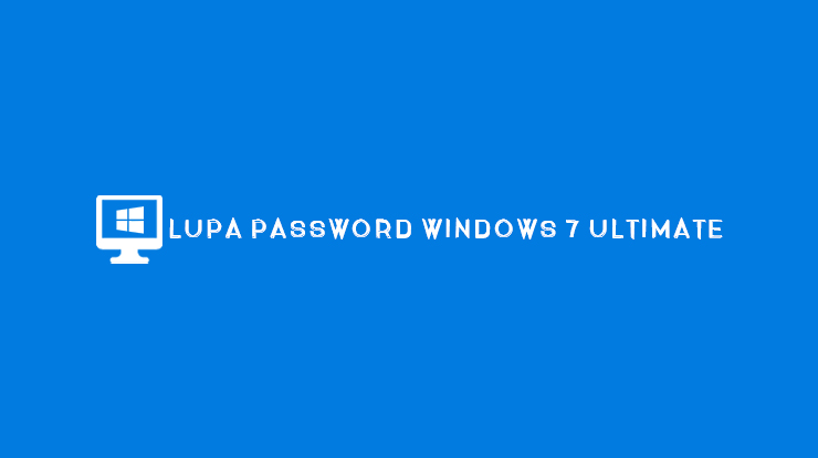 Lupa Password Laptop Windows 7 Ultimate