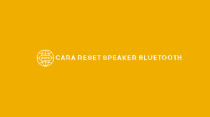 Cara Reset Speaker Bluetooth