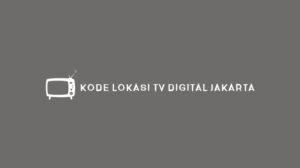 KODE LOKASI TV DIGITAL JAKARTA
