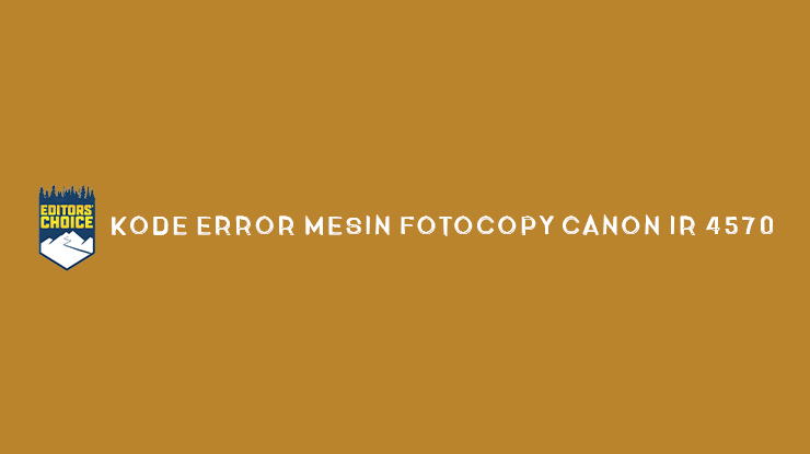 Kode Error Mesin Fotocopy Canon IR 4570 Terlengkap